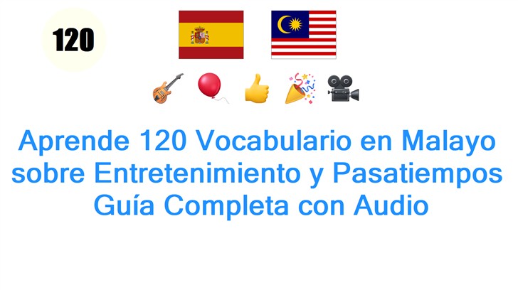 Aprende 120 Vocabulario en Malayo sobre Entretenimiento y Pasatiempos: Guía Completa con Audio